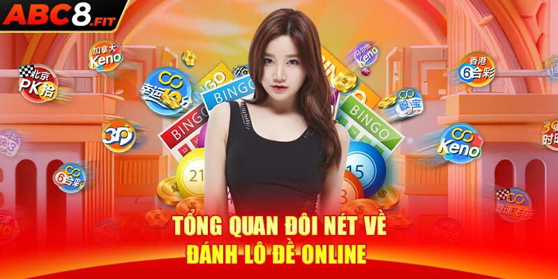 Tổng quan đôi nét về đánh lô đề online